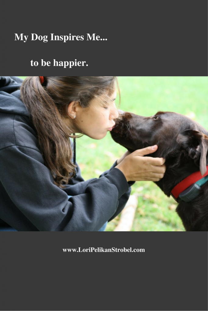 My Dog Inspires Me...To Be Happier!