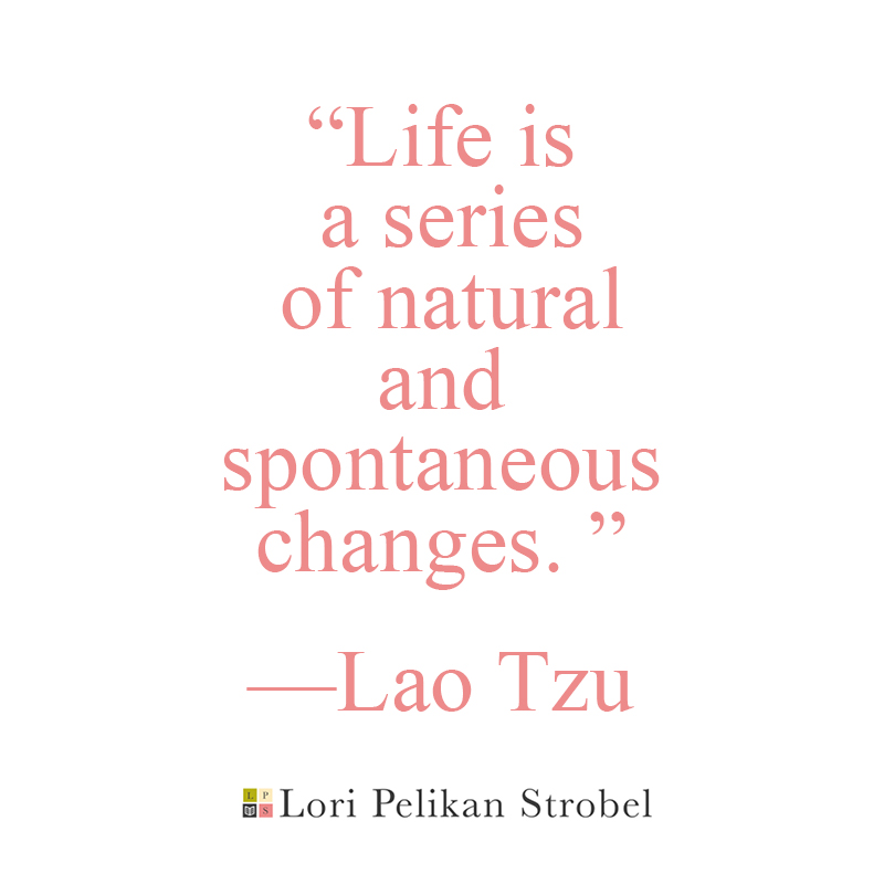 "Life is a series of natural and spontaneous changes."